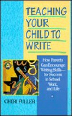 Teaching Your Child to Write - Cheri Fuller