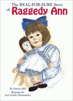 The Real-for-Sure Story of Raggedy Ann - Patricia Hall