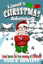 Lionel's Christmas Adventure: Lionel Learns the True Meaning of Christmas - Paul R. Hewlett, Pat Sauber