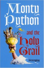 Monty Python and the Holy Grail Screenplay - Graham Chapman, John Cleese, Terry Gilliam, Eric Idle, Michael Palin, Terry Jones