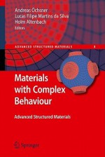 Materials With Complex Behaviour: Modelling, Simulation, Testing, And Applications (Advanced Structured Materials) - Andreas Öchsner, Holm Altenbach, Lucas Filipe Martins Silva