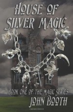 House of Silver Magic - John Booth