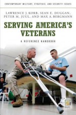 Serving America's Veterans: A Reference Handbook - Lawrence J Korb, Sean Duggan, Peter Juul