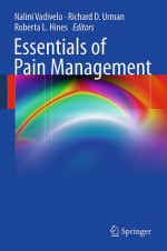 Essentials of Pain Management - Nalini Vadivelu, Richard D. Urman, Roberta L. Hines