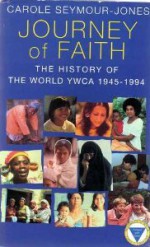 Journey of Faith: The History of the World YWCA, 1945-1994 - Carole Seymour-Jones