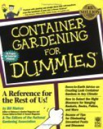 Container Gardening For Dummies (For Dummies (Computer/Tech)) - Bill Marken