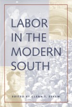 Labor in the Modern South - Glenn T. Eskew