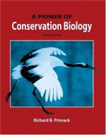 A Primer of Conservation Biology, Third Edition - Richard B. Primack