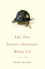 The Day Donny Herbert Woke Up: A True Story - Rich Blake