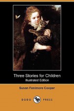 Three Stories for Children (Illustrated Edition) (Dodo Press) - Susan Fenimore Cooper, L. Hopkins