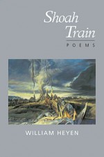 Shoah Train - William Heyen