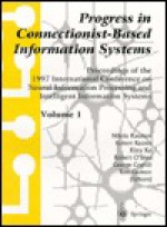 Progress in Connectionist-Based Information Systems: Proceedings of the 1997 International Conference on Neural Information Processing and Intelligent - Nikola Kasabov, George Coghill, K. Ko, R. Kozma, R. O'Shea, G. Coghill, Robert B. Kozma, Kitty Ko, Robert O'Shea