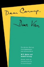 Dear Carnap, Dear Van: The Quine-Carnap Correspondence and Related Work - Willard Van Orman Quine, Rudolf Carnap, Richard Creath