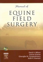 Manual of Equine Field Surgery [With DVD] - David Wilson