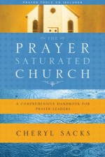 The Prayer-Saturated Church: A Comprehensive Handbook for Prayer Leaders (Design for Discipleship) - Cheryl Sacks