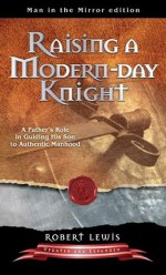 Raising A Modern-Day Knight by Robert Lewis - Robert Lewis