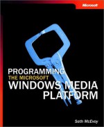 Fundamentals of Programming the Microsoft® Windows Media® Platform - Seth McEvoy