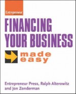 Financing Your Business Made Easy - Ralph Alterowitz, Jon Zonderman