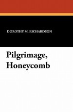 Pilgrimage, Honeycomb - Dorothy M. Richardson