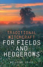 Traditional Witchcraft for Fields and Hedgerows - Melusine Draco