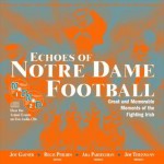 Echoes of Notre Dame Football: Great and Memorable Moments of the Fighting Irish (with 2 audio CDs) - Joe Garner