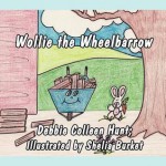 Wollie the Wheelbarrow - Debbie Colleen Hunt, Shelia Burket