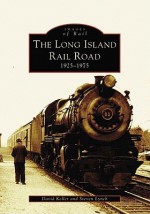 The Long Island Railroad: 1925-1975 - Steven Lynch