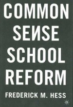 Common Sense School Reform - Frederick M. Hess