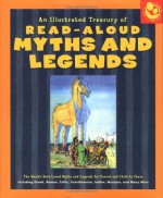 An Illustrated Treasury Of Read Aloud Myths And Legends: More Than 40 Of The World's Best Loved Myths And Legends Including Greek, Roman, Celtic, Scandinavian, ... Indian, Mexican, And Many More (Read Aloud) - Joan C. Verniero