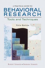 A Practical Guide to Behavioral Research: Tools and Techniques - Robert Sommer, Barbara Sommer