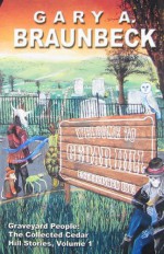 Graveyard People: The Collected Cedar Hill Stories, Volume 1 - Gary A. Braunbeck, Deena Warner