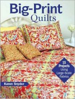 Big-Print Quilts: 15 Projects Using Large-Scale Fabrics - Karen Snyder