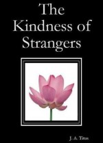 The Kindness of Strangers - J.A. Titus