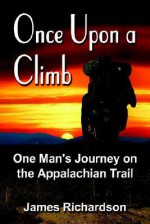 Once Upon a Climb: One Man's Journey on the Appalachian Trail - James Richardson