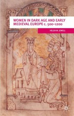 Women in Dark Age and Early Medieval Europe c.500-1200 - Helen M. Jewell