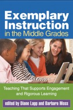 Exemplary Instruction in the Middle Grades: Teaching That Supports Engagement and Rigorous Learning - Diane Lapp, Barbara Moss