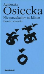 Nie narzekajmy na klimat. Piosenki i widowiska - Agnieszka Osiecka