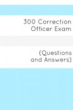 300 Correction Officers Exam (Questions and Answers) - Minute Help Guides