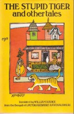 The Stupid Tiger and Other Tales - Upendrakishore Ray Chowdhury, William Radice