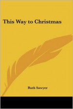 This Way to Christmas - Ruth Sawyer