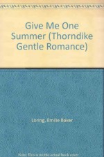 Give Me One Summer - Emilie Baker Loring