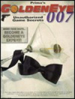 Prima's Goldeneye 007 Unauthorized Game Secrets - Anthony James, Anthony Lynch