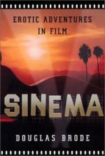 Sinema: Erotic Adventures in Film - Douglas Brode