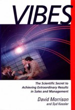 Vibes: "The Scientific Secret to Achieving Extraordinary Results in Sales and Management" - David Morrison, Syd Kessler