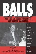 Balls: The Life of Eddie Trascher, Gentleman Gangster - Scott M. Deitche