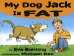 My Dog Jack Is Fat - Eve Bunting, Michael Rex