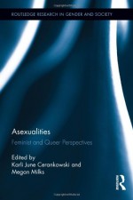 Asexualities: Feminist and Queer Perspectives - Megan Milks, Karli June Cerankowski