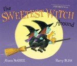 The Sweetest Witch Around - Alison McGhee, Harry Bliss