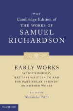 Early Works (The Cambridge Edition of the Works of Samuel Richardson) - Samuel Richardson, Alexander Pettit