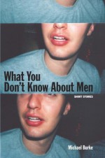 What You Don't Know About Men - Michael Burke